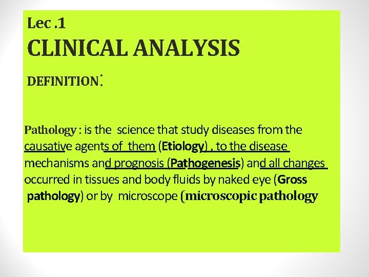 Lec. 1 CLINICAL ANALYSIS DEFINITION: Pathology : is the science that study diseases from