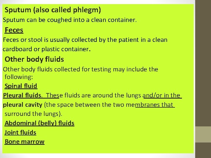 Sputum (also called phlegm) Sputum can be coughed into a clean container. Feces or