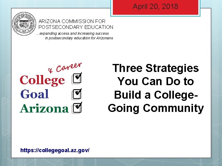 April 20, 2018 ARIZONA COMMISSION FOR POSTSECONDARY EDUCATION …expanding access and increasing success in