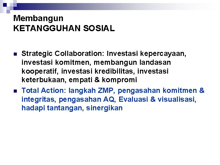 Membangun KETANGGUHAN SOSIAL n n Strategic Collaboration: Investasi kepercayaan, investasi komitmen, membangun landasan kooperatif,