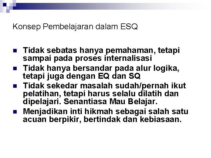 Konsep Pembelajaran dalam ESQ n n Tidak sebatas hanya pemahaman, tetapi sampai pada proses