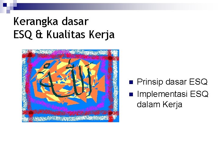 Kerangka dasar ESQ & Kualitas Kerja n n Prinsip dasar ESQ Implementasi ESQ dalam