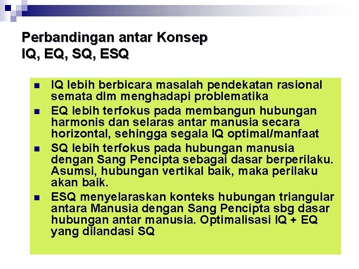 Perbandingan antar Konsep IQ, EQ, SQ, ESQ n n IQ lebih berbicara masalah pendekatan