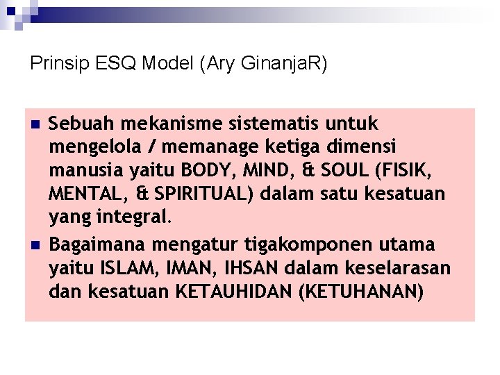Prinsip ESQ Model (Ary Ginanja. R) n n Sebuah mekanisme sistematis untuk mengelola /