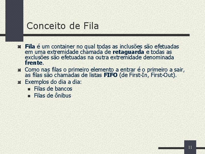 Conceito de Fila é um container no qual todas as inclusões são efetuadas em