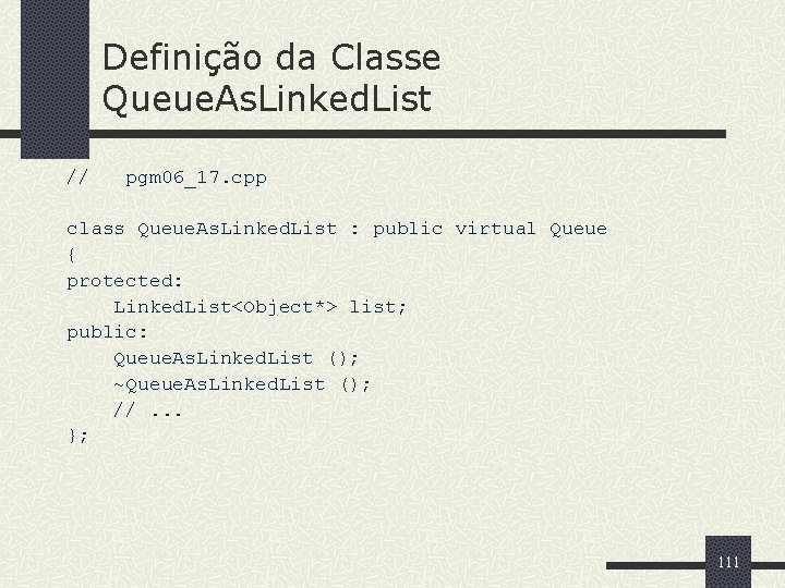 Definição da Classe Queue. As. Linked. List // pgm 06_17. cpp class Queue. As.