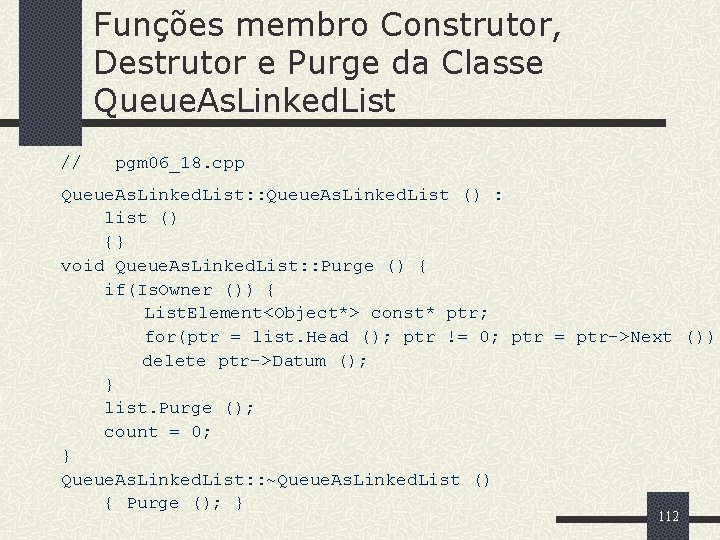 Funções membro Construtor, Destrutor e Purge da Classe Queue. As. Linked. List // pgm