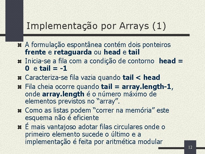 Implementação por Arrays (1) A formulação espontânea contém dois ponteiros frente e retaguarda ou