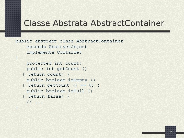 Classe Abstrata Abstract. Container public abstract class Abstract. Container extends Abstract. Object implements Container