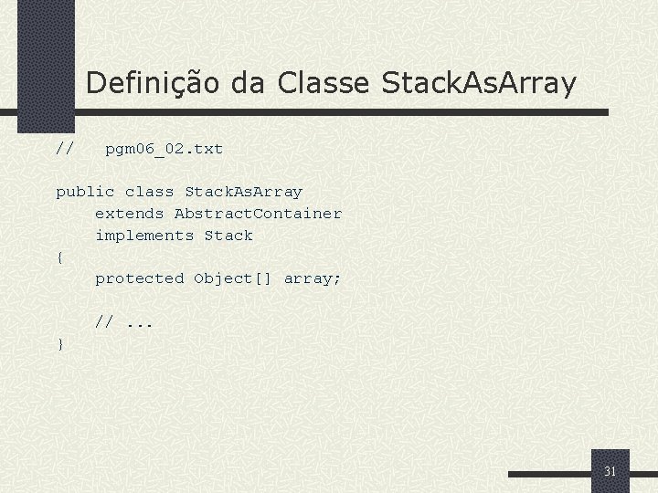 Definição da Classe Stack. As. Array // pgm 06_02. txt public class Stack. As.