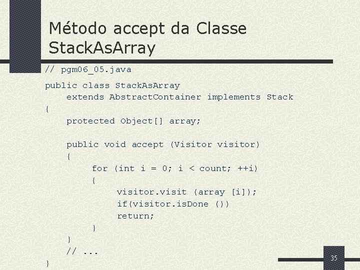 Método accept da Classe Stack. As. Array // pgm 06_05. java public class Stack.