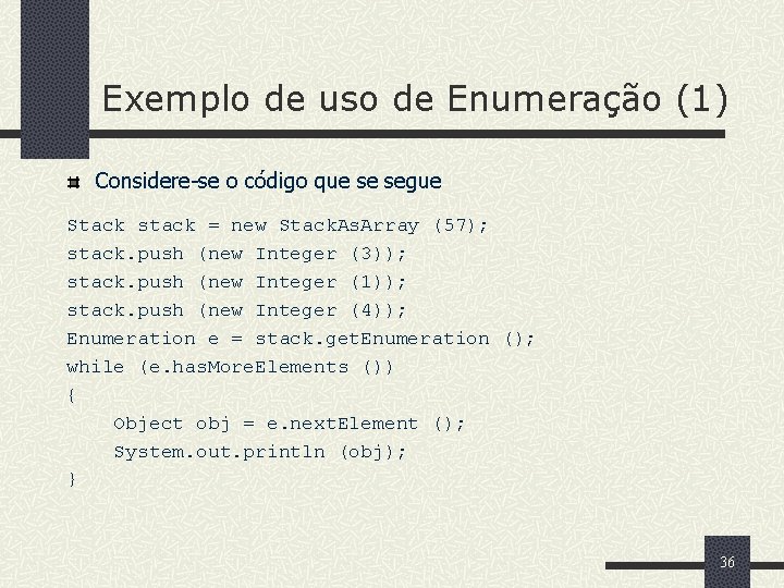 Exemplo de uso de Enumeração (1) Considere-se o código que se segue Stack stack