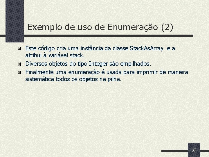 Exemplo de uso de Enumeração (2) Este código cria uma instância da classe Stack.