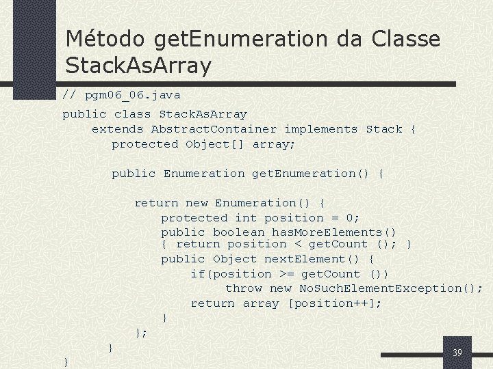 Método get. Enumeration da Classe Stack. As. Array // pgm 06_06. java public class