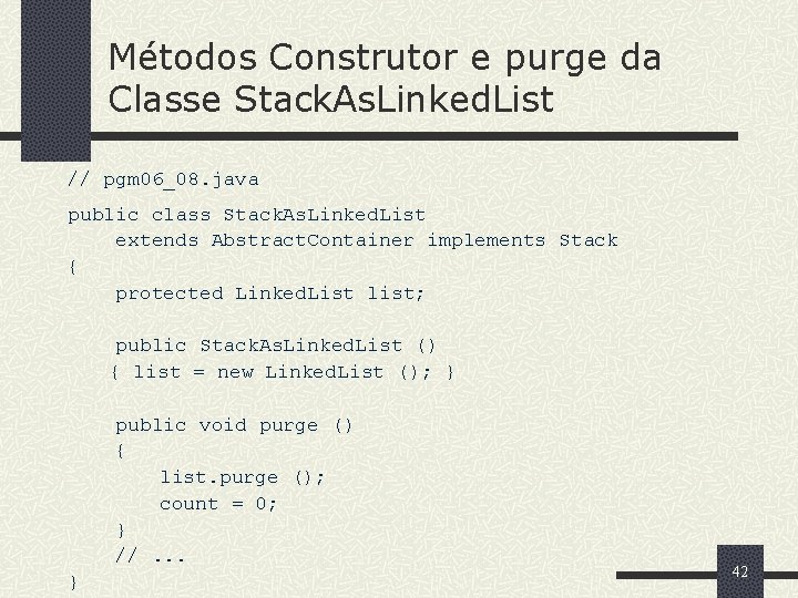 Métodos Construtor e purge da Classe Stack. As. Linked. List // pgm 06_08. java
