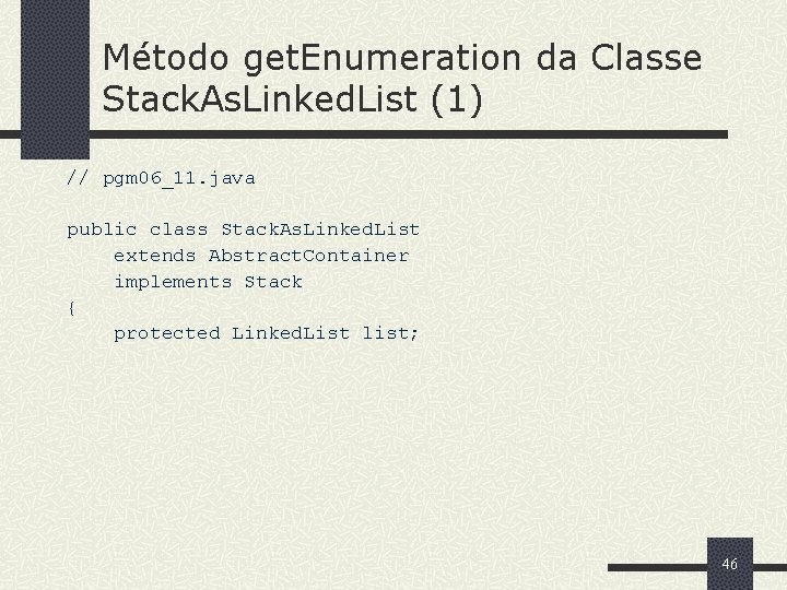 Método get. Enumeration da Classe Stack. As. Linked. List (1) // pgm 06_11. java