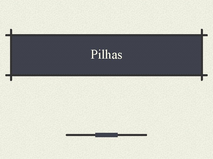 Pilhas 