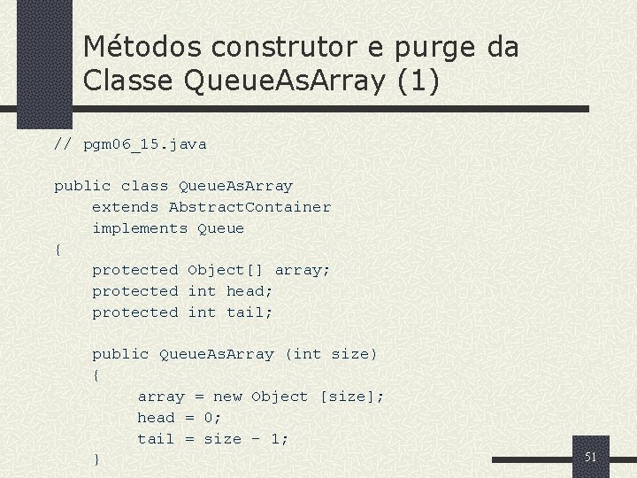 Métodos construtor e purge da Classe Queue. As. Array (1) // pgm 06_15. java