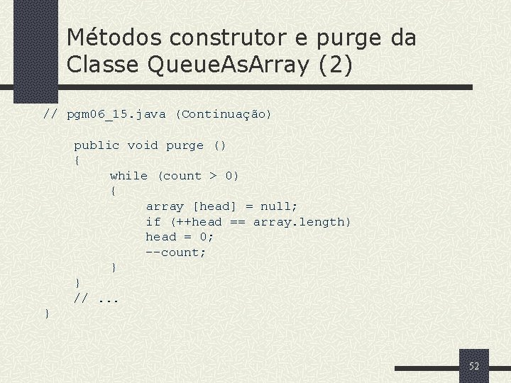 Métodos construtor e purge da Classe Queue. As. Array (2) // pgm 06_15. java