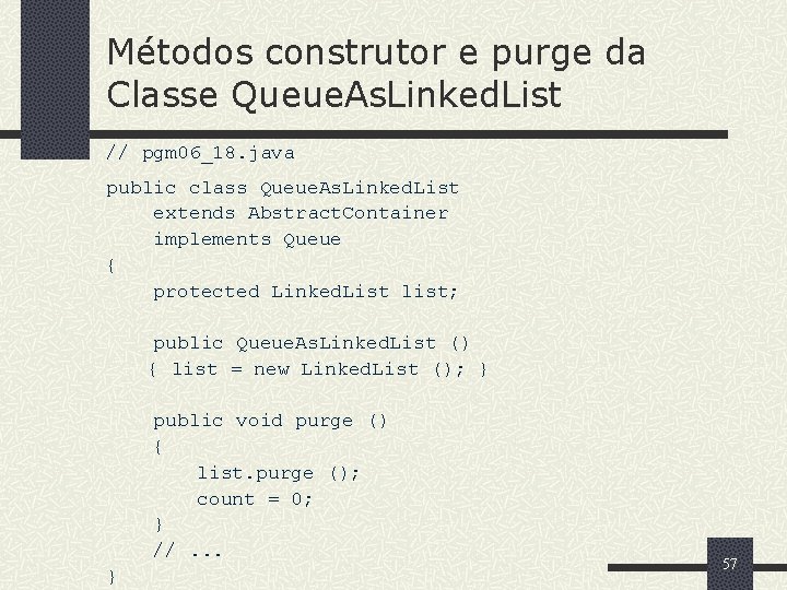 Métodos construtor e purge da Classe Queue. As. Linked. List // pgm 06_18. java