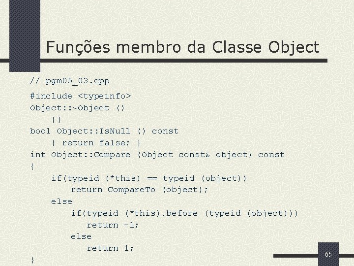 Funções membro da Classe Object // pgm 05_03. cpp #include <typeinfo> Object: : ~Object