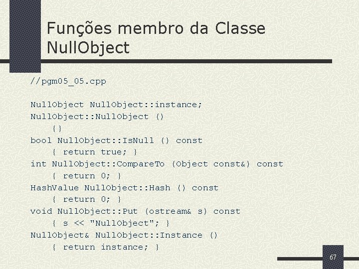 Funções membro da Classe Null. Object //pgm 05_05. cpp Null. Object: : instance; Null.