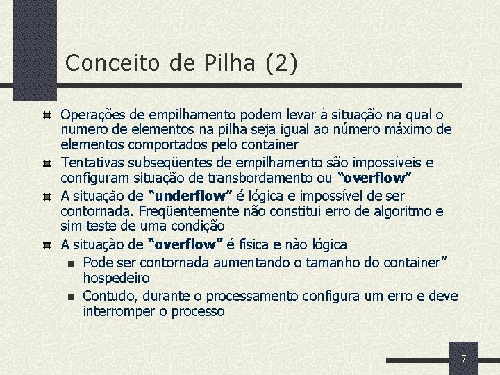 Conceito de Pilha (2) Operações de empilhamento podem levar à situação na qual o