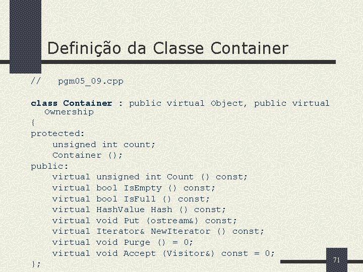 Definição da Classe Container // pgm 05_09. cpp class Container : public virtual Object,