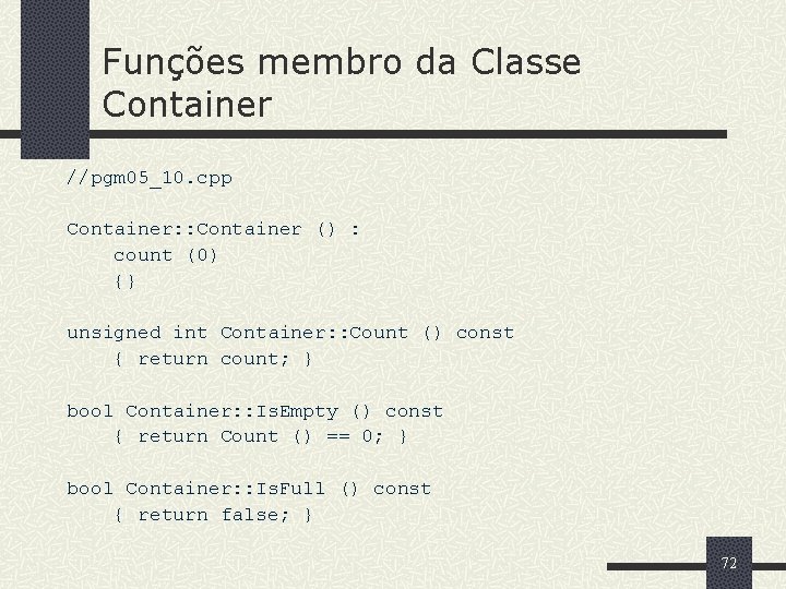 Funções membro da Classe Container //pgm 05_10. cpp Container: : Container () : count