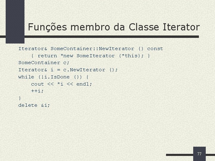 Funções membro da Classe Iterator& Some. Container: : New. Iterator () const { return