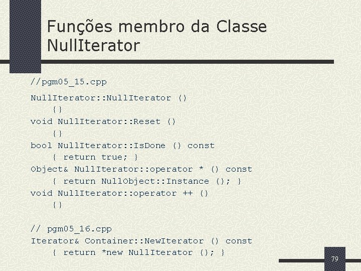 Funções membro da Classe Null. Iterator //pgm 05_15. cpp Null. Iterator: : Null. Iterator