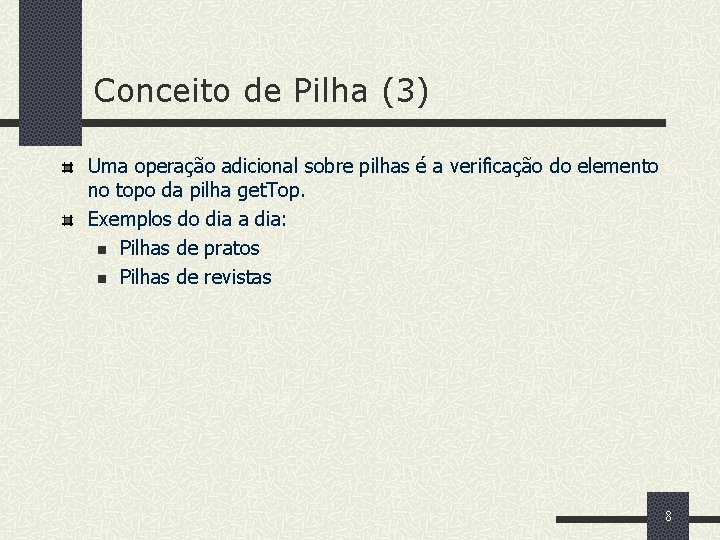 Conceito de Pilha (3) Uma operação adicional sobre pilhas é a verificação do elemento