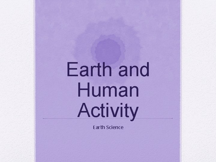 Earth and Human Activity Earth Science 