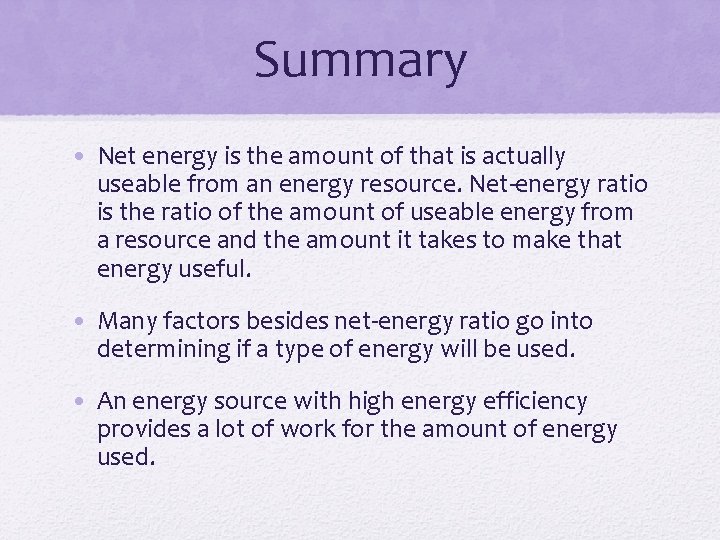 Summary • Net energy is the amount of that is actually useable from an