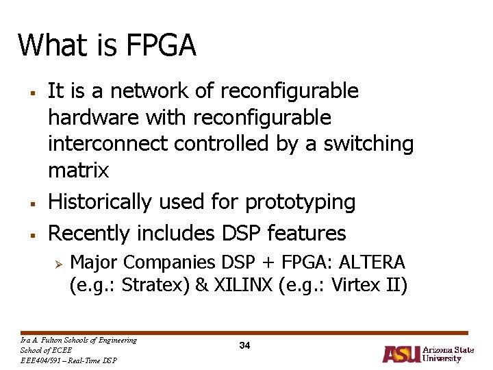 What is FPGA § § § It is a network of reconfigurable hardware with What is FPGA § § § It is a network of reconfigurable hardware with