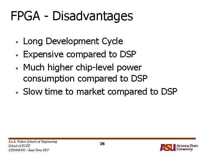 FPGA - Disadvantages § § Long Development Cycle Expensive compared to DSP Much higher FPGA - Disadvantages § § Long Development Cycle Expensive compared to DSP Much higher