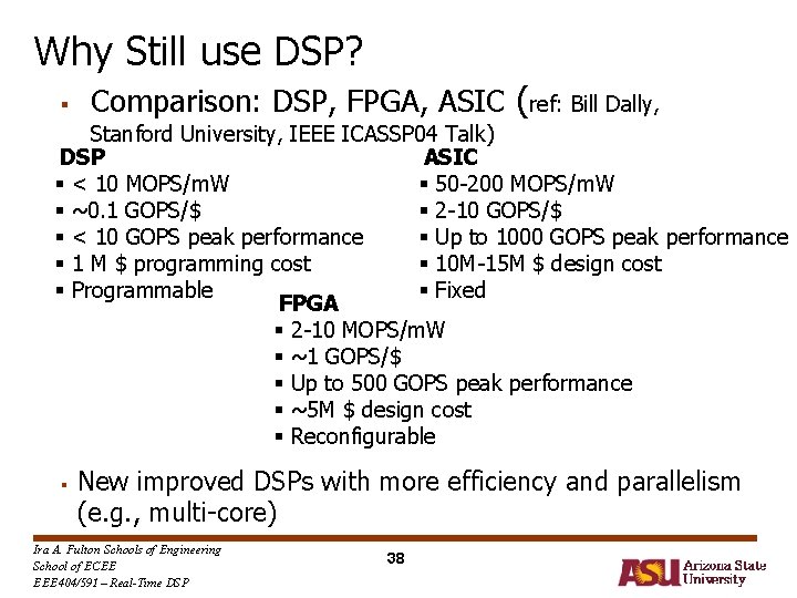 Why Still use DSP? § Comparison: DSP, FPGA, ASIC (ref: Bill Dally, Stanford University, Why Still use DSP? § Comparison: DSP, FPGA, ASIC (ref: Bill Dally, Stanford University,