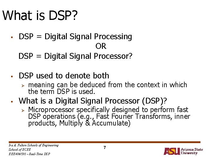 What is DSP? § § DSP = Digital Signal Processing OR DSP = Digital What is DSP? § § DSP = Digital Signal Processing OR DSP = Digital