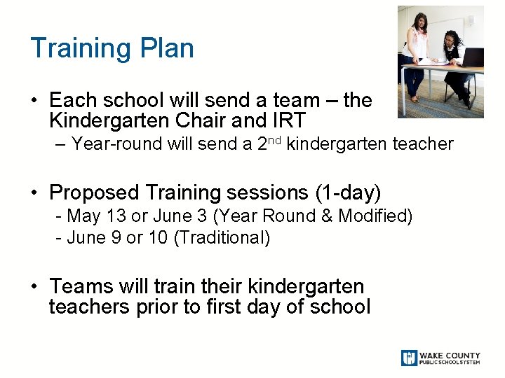 Training Plan • Each school will send a team – the Kindergarten Chair and