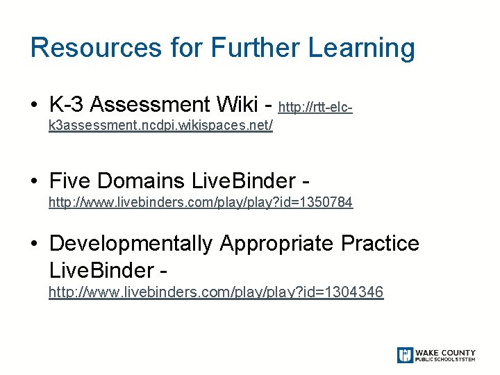 Resources for Further Learning • K-3 Assessment Wiki - http: //rtt-elck 3 assessment. ncdpi.