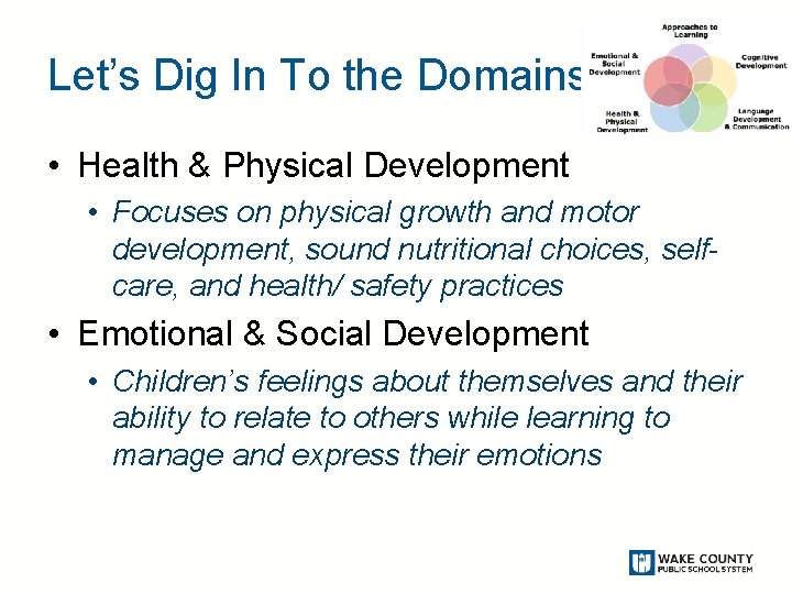 Let’s Dig In To the Domains • Health & Physical Development • Focuses on
