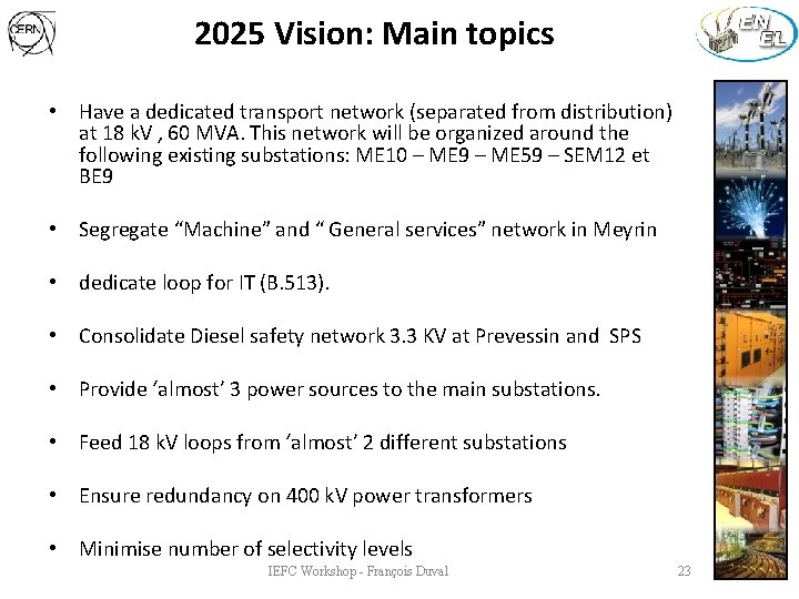 2025 Vision: Main topics • Have a dedicated transport network (separated from distribution) at