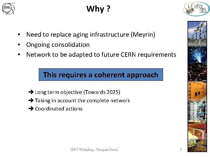 Why ? • Need to replace aging infrastructure (Meyrin) • Ongoing consolidation • Network