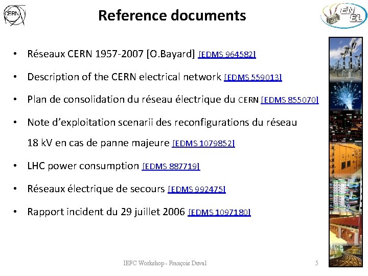 Reference documents • Réseaux CERN 1957 -2007 [O. Bayard] [EDMS 964582] • Description of