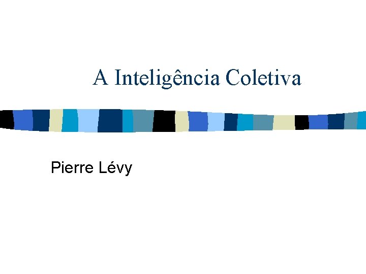 A Inteligência Coletiva Pierre Lévy 