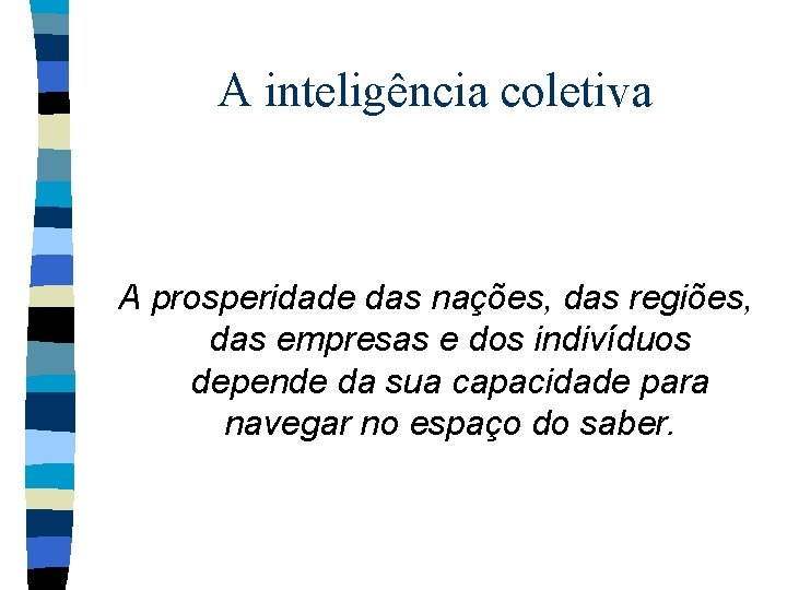A inteligência coletiva A prosperidade das nações, das regiões, das empresas e dos indivíduos