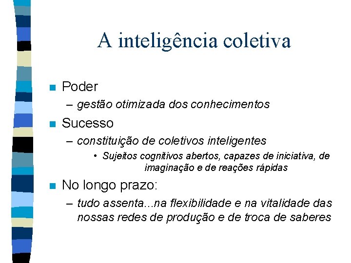 A inteligência coletiva n Poder – gestão otimizada dos conhecimentos n Sucesso – constituição