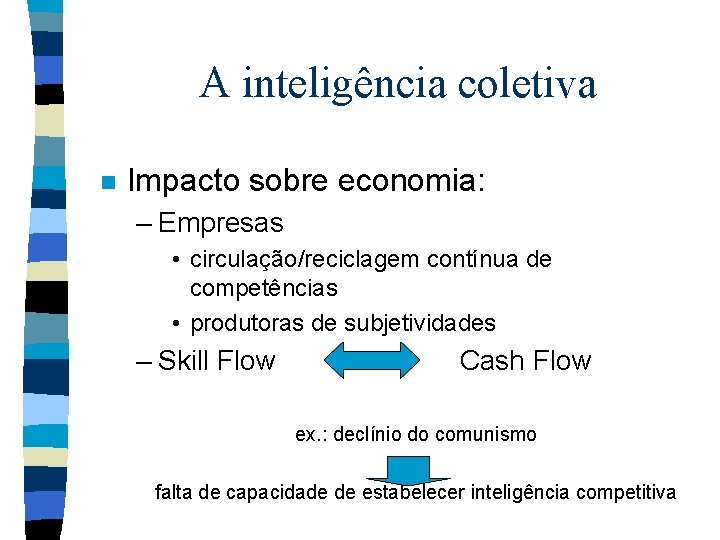 A inteligência coletiva n Impacto sobre economia: – Empresas • circulação/reciclagem contínua de competências