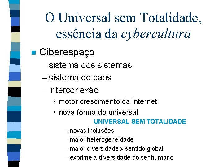 O Universal sem Totalidade, essência da cybercultura n Ciberespaço – sistema dos sistemas –