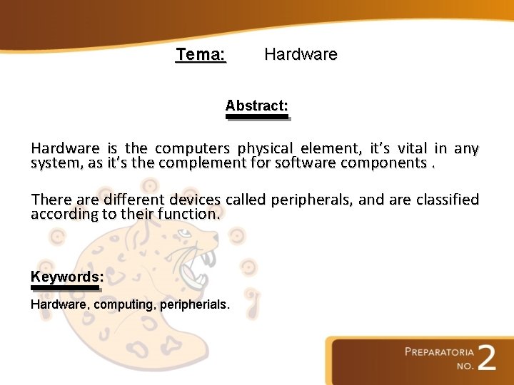 Tema: Hardware Abstract: Hardware is the computers physical element, it’s vital in any system,